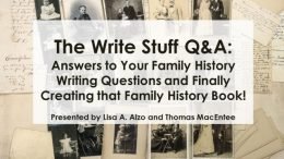 Download a FREE copy of The Write Stuff Q&A: Answers to Your Family History Writing Questions and Finally Creating that Family History Book! presented by Lisa A. Alzo and Thomas MacEntee