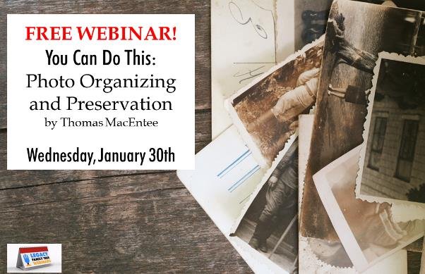 FREE WEBINAR You Can Do This: Photo Organizing and Preservation presented by Thomas MacEntee, Wednesday, January 30th, 1:00 pm Central