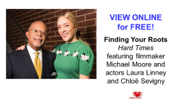 Last night's episode of Finding Your Roots - Hard Times - featuring filmmaker Michael Moore and actors Laura Linney and Chloë Sevigny - is now online at PBS