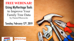 FREE WEBINAR Using MyHeritage Tools to Improve Your Family Tree Data presented by Daniel Horowitz, Tuesday, February 12th, 2019 at 1:00 pm CST
