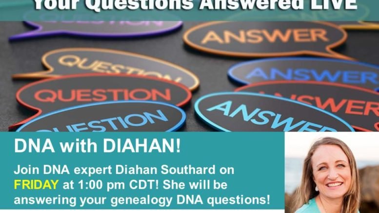 She's Back! Don't Miss DNA with Diahan Southard on Friday, May 22nd, 2020 - part of the Fridays in May: Your Questions Answered LIVE series at Legacy Family Tree